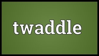 Twaddle Meaning [upl. by Enatan]