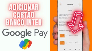 HABILITAR CARTÃO DO BANCO INTER NO GOOGLE PAY  PASSO A PASSO [upl. by Frydman]