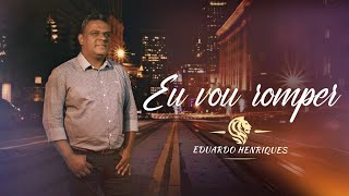 Eu Vou Romper  Eduardo Henriques [upl. by Messab]