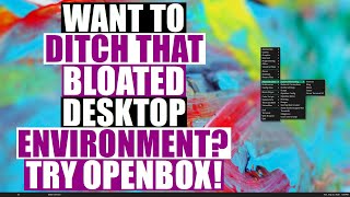 Get Rid Of That Bloated Desktop Environment And Install Openbox [upl. by Drannek]