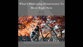 What’s Motivating Homeowners To Move Right Now [upl. by Lareena123]