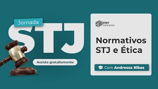 Jornada STJ 2024  Módulo 1  Aula 5  Normativos STJ e Ética com Andressa Ribas [upl. by Kcirddor]