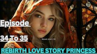 REBIRTH LOVE STORY PRINCESS  Episode 34 To 35  today new episode novel fm story novel fm story [upl. by Ikey]