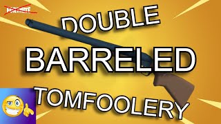 Doubled Barreled Tomfoolery [upl. by Ernaldus279]