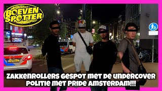 BOEVENSPOTTER  ZAKKENROLLERS SPOTTEN MET UNDERCOVER POLITIE OP PRIDE AMSTERDAM 215 [upl. by Andonis78]