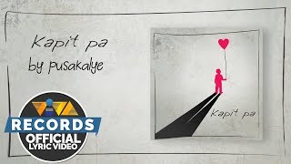 Pusakalye — Kapit Pa Official Lyric Video [upl. by Justino]