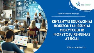 KONFERENCIJA „KINTANTYS EDUKACINIAI HORIZONTAI IŠŠŪKIAI MOKYTOJUI IR MOKYTOJŲ RENGIMAS ATEIČIAIquot [upl. by Yoccm]