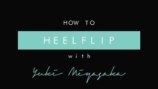 DETAILED Learn how to Heelflip on a skateboard with Yuki Miyasaka [upl. by Jeanna]