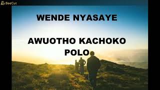 WENDE NYASAYE AWUOTHO KACHIKO POLO NYAGENDIA SONGS [upl. by Notrom]