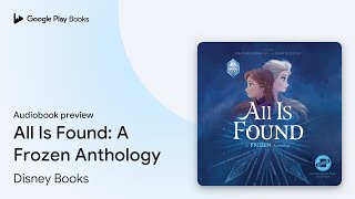 All Is Found A Frozen Anthology by Disney Books · Audiobook preview [upl. by Tonkin606]