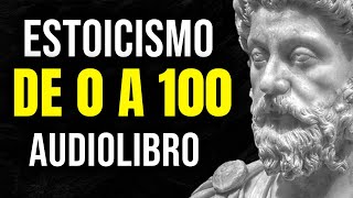 GUÍA COMPLETA de ESTOICISMO para PRINCIPIANTES ▶ AUDIOLIBRO de ESTOICISMO de 0 a 100 [upl. by Eellah]