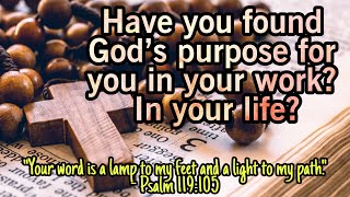 Have you found Gods purpose for you in your work  In your life [upl. by Ecinahc]