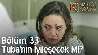 Kanatsız Kuşlar 33 Bölüm  Tuba iyileşecek mi [upl. by Inessa]