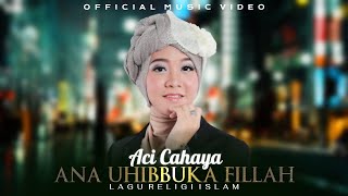 Aci Cahaya  Ana Uhibbuka Fillah  Official Music Video [upl. by Airahs258]