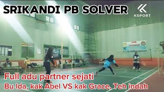 SRIKANDI PB SOLVER  Bu Ida  kak Abel VS Kak Grace Teh Indah GOR putra halim [upl. by Naomi]