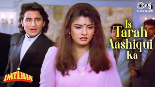 Is Tarah Aashiqui Ka Full Song  Imtihan  Saif Ali Khan Raveena  Kumar Sanu  90s Hindi Songs [upl. by Kalvin]