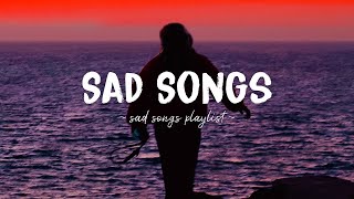 Sad Songs ♫ Sad songs playlist for broken hearts  Depressing Songs 2023 That Will Make You Cry [upl. by Rikahs859]