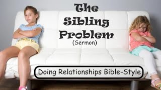 The Sibling Problem  Pastor Mark Ellis [upl. by Noside]