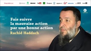 Fais suivre la mauvaise action par une bonne action  Rachid Haddach [upl. by Luce]