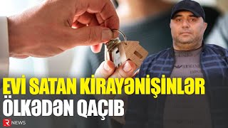 Evi satan kirayənişinlər ölkədən qaçıb  Biri SAXLANILIB  RTV [upl. by Kayne]