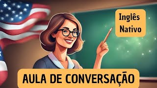 Aprenda Ouvindo Inglês Nativo Aula de Conversação [upl. by Garris]