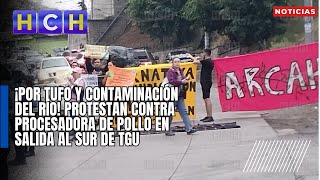 ¡Por tufo y contaminación del río Protestan contra procesadora de pollo en salida al sur de TGU [upl. by Holloway]