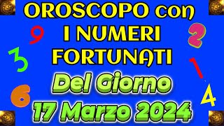 OROSCOPO del GIORNO  NUMERI FORTUNATI di OGGI e I Migliori Segni del Giorno 17 Marzo 2024 [upl. by Forrester]