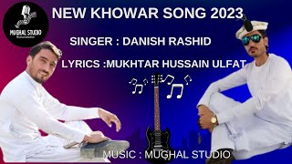 Khowar New Song 2023  Vocal  Danish Rashid  Lyrics  Mukhtar Hussain Ulfat [upl. by Pammie403]