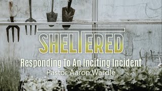 Responding To An Inciting Incident  Pastor Aaron Wardle [upl. by Nysila150]