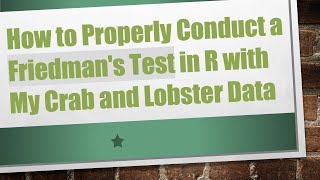 How to Properly Conduct a Friedmans Test in R with My Crab and Lobster Data [upl. by Bow505]