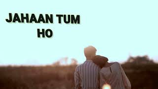 NES MISREAJahaan tum ho slowed reverb  Shrey Singhal  new [upl. by Aniram926]