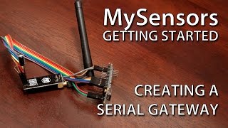 MySensors Getting Started Creating a Serial Gateway [upl. by Swartz]