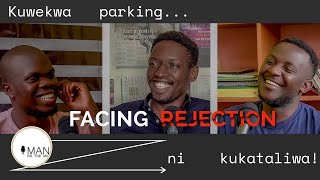 FACING amp ACCEPTING REJECTION Kuwekwa Parking Na Mtu ni Kukataliwa Tu  Ep 040  Man On The Mic [upl. by Enilrac872]