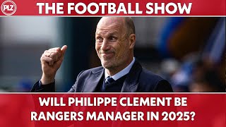 Will Philippe Clement still be Rangers boss in 2025  PLZ The Football Show LIVE [upl. by Aliek]