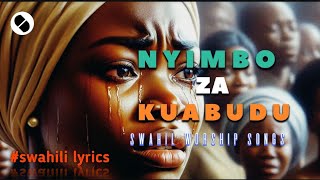 NYIMBO ZA KUABUDUSWAHILI WORSHIP SONGS WITH LYRICS NONSTOP 2024 NEW VOLUME MIX [upl. by Yellehs968]