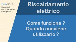 Riscaldamento elettrico  come funziona  Quando è utile utilizzarlo [upl. by Aniaz55]