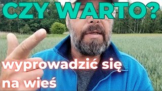 Czy warto wyprowadzić się na wieś Czy warto rzucić wszystko i wyjechać [upl. by Zeph579]