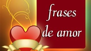 Frases Románticas de Amor [upl. by Renferd]