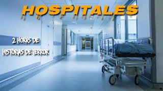 2 Horas de Historias de Terror Reales Ocurridas en HOSPITALES [upl. by Wollis612]