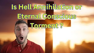 Is Hell Annihilation or Eternal Conscious Torment [upl. by Yrrac504]