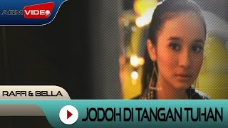 Raffi amp Bella  Jodoh di tangan Tuhan  Official Video [upl. by Sikorski771]