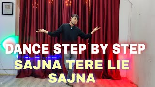 Sajana Tere Lie Sajna  Badshah  Step By Step  Dance Tutorial [upl. by Alyakem11]