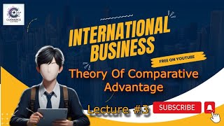 Trade theories  3 Theory of Comparative Advantage International Business  lecture  3 business [upl. by Reisch]