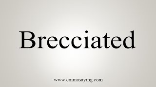 How To Say Brecciated [upl. by Adelle]