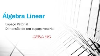 Álgebra Linear Aula 20  Dimensão de um Espaço Vetorial e sua base Como encontrar [upl. by Avivah968]