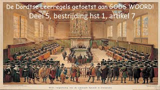 De Dordtse Leerregels getoetst aan GODS WOORD Deel 5 bestrijding hst 1 artikel 7 [upl. by Stormi484]