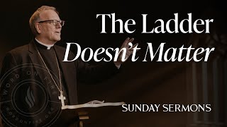 The Ladder Doesn’t Matter  Bishop Barrons Sunday Sermon [upl. by Lelia]