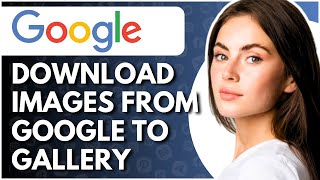 How To Download Images From Google To Gallery  Full Guide [upl. by Kitrak]