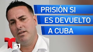 Cubano con orden de deportación en EEUU enfrenta 10 años de prisión si regresa a la isla [upl. by Peterus17]