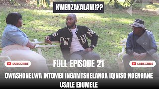 KWENZAKALANI FULL EPISODE 21080824OWASHONELWA INTOMBI INGAMTSHELANGA IQINISO NGENGANE [upl. by Coltin224]